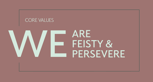 WE ARE FEISTY & PERSEVERE