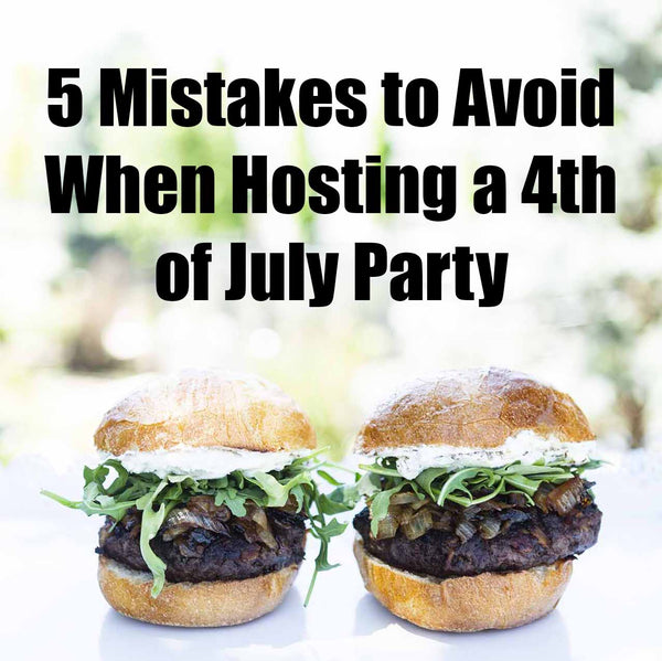 5 Mistakes to Avoid When Hosting a 4th of July Party